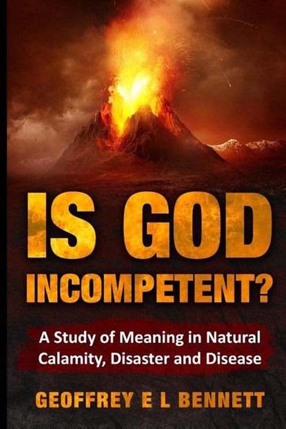 Is God Incompetent?, Geoffrey E L Bennett - Paperback - 9798986535609