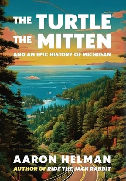 The Turtle, The Mitten, and An Epic History of Michigan, Helman - Gebonden - 9798986573878