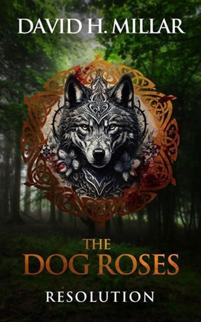 The Dog Roses: Resolution, David H. Millar - Ebook - 9798986575667