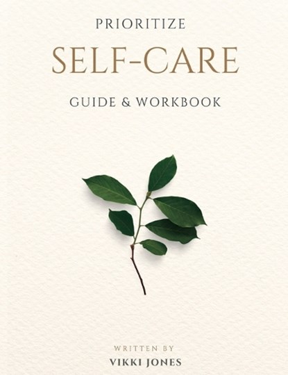 Prioritize Self-Care Guide & Workbook, Vikki Jones - Paperback - 9798986589114
