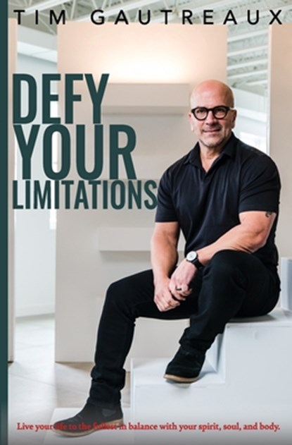 Defy Your Limitations, Tim Gautreaux - Paperback - 9798986621500