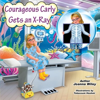 Courageous Carly Gets an X-Ray, Joanna Wiley - Paperback - 9798986637105