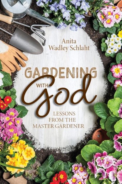 Gardening with God, Anita Schlaht - Paperback - 9798986638010