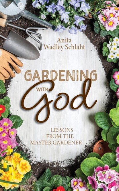 Gardening with God, Anita Schlaht - Gebonden - 9798986638027
