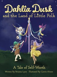Dahlia Dusk and the Land of Little Folk | Brianna Lynn | 