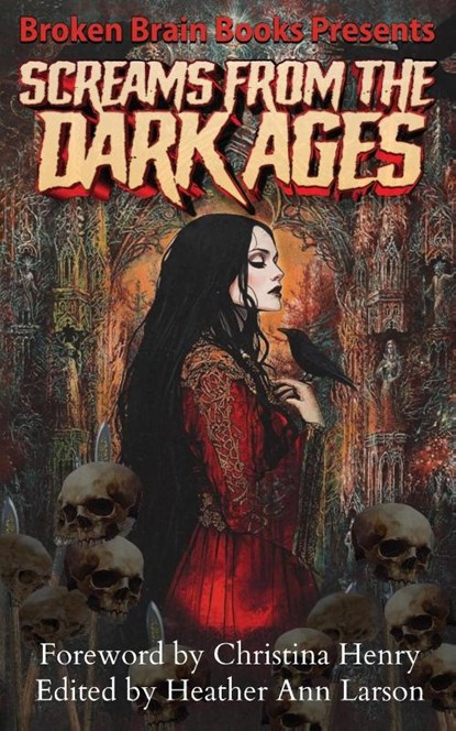Screams From The Dark Ages, Broken Brain Books ; Heather Ann Larson ; Mj Mars - Paperback - 9798986675176