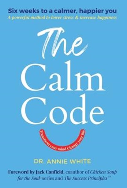 CALM CODE, Annie White ; Jack Canfield - Gebonden - 9798986680620