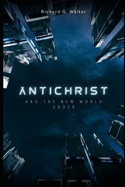 Antichrist and the New World Order, WALKER,  Richard G - Paperback - 9798986683904