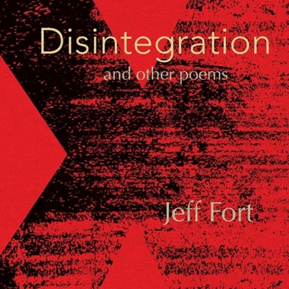 Disintegration and Other Poems, Jeff Fort - Paperback - 9798986690780