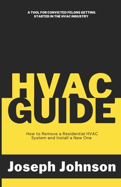 HVAC Guide: How to Remove a Residential HVAC System and Install a New One, Joseph Johnson - Paperback - 9798986700090