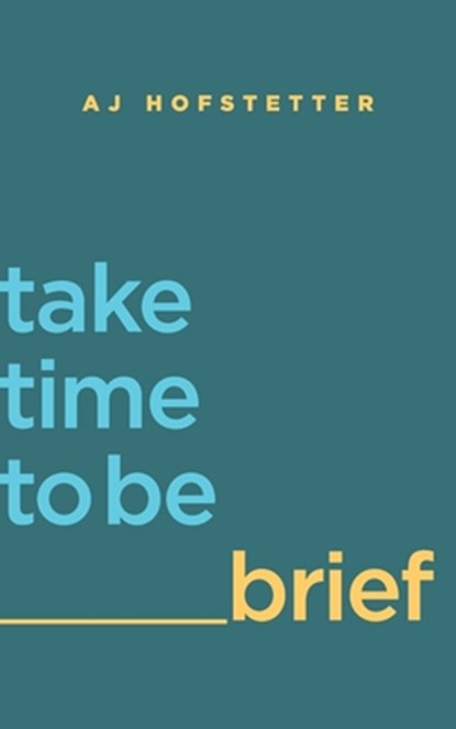 take time to be brief, Aj Hofstetter - Paperback - 9798986721125