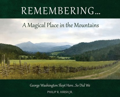 Remembering...A Magical Place in the Mountains: George Washington Slept Here...So Did We, Philip R. Hirsh - Gebonden - 9798986738345
