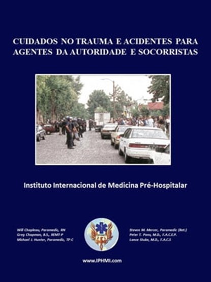 Cuidados No Trauma E Acidentes Para Agentes Da Autoridade E Socorristas, WILL CHAPLEAU ; GREG CHAPMAN ; Michael Hunter ; Steven Mercer ; Peter Pons ; Lance Stuke - Ebook - 9798986740010