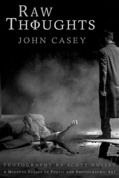 Raw Thoughts: A Mindful Fusion of Poetic and Photographic Art, John Casey - Ebook - 9798986745268