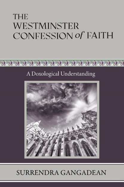 The Westminster Confession of Faith, Surrendra Gangadean - Paperback - 9798986747255