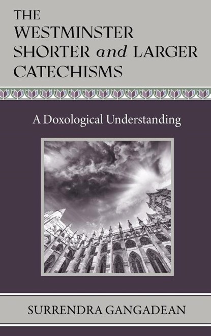 The Westminster Shorter and Larger Catechisms, Surrendra Gangadean - Gebonden - 9798986747286