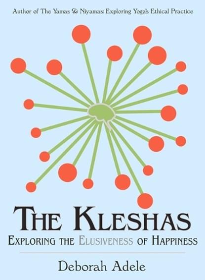 The Kleshas: Exploring the Elusiveness of Happiness, Deborah Adele - Paperback - 9798986789101
