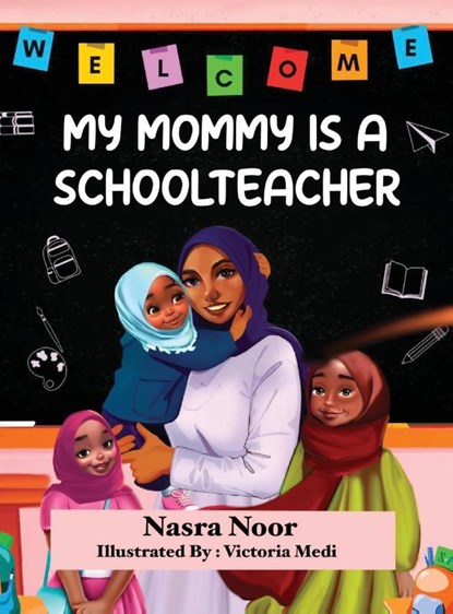 My Mommy is a Schoolteacher, Nasra Noor - Gebonden - 9798986802459