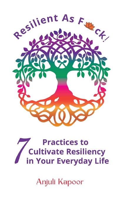 Resilient as Fuck! 7 Practices to Cultivate Resiliency in Your Everyday Life, Anjuli Kapoor - Paperback - 9798986890302