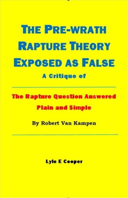 The Pre-Wrath Rapture Theory Exposed as False, Lyle E Cooper - Ebook - 9798986951256