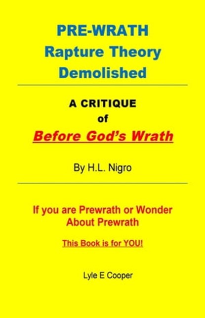 Pre-Wrath Rapture Theory Demolished! A Critique of Before God's Wrath, Lyle E Cooper - Ebook - 9798986951270