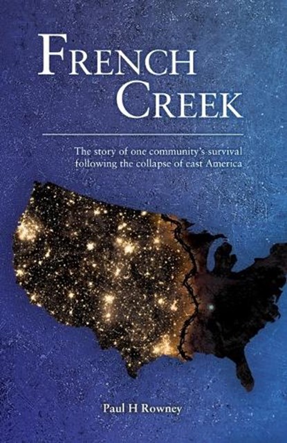 French Creek: The story of one community's survival following the collapse of east America, Paul H. Rowney - Paperback - 9798986986104