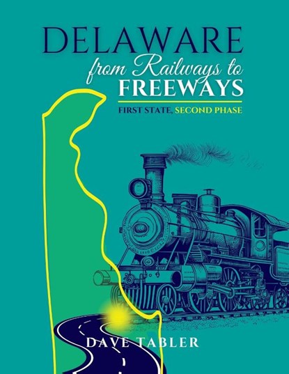 Delaware from Railways to Freeways, Dave Tabler - Paperback - 9798987000632