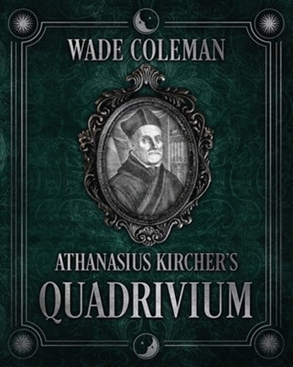 Athanasius Kircher's Quadrivium, Wade Coleman - Paperback - 9798987002247