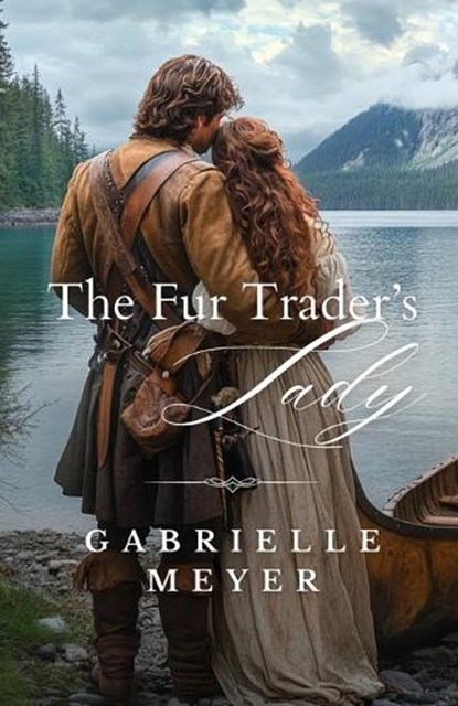 The Fur Trader's Lady, Gabrielle Meyer - Paperback - 9798987031391