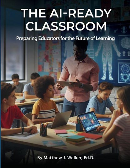 THE AI READY CLASSROOM, Matthew J. Welker - Paperback - 9798987034668