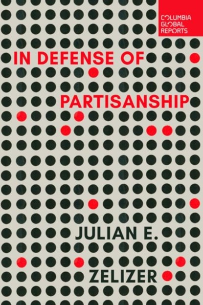 In Defense of Partisanship, Julian E. Zelizer - Paperback - 9798987053683