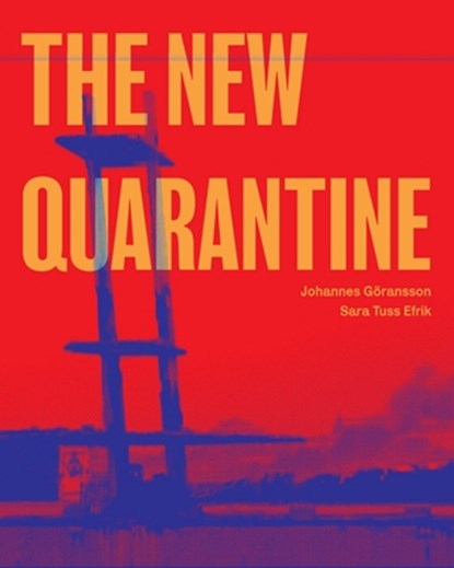 The New Quarantine, Johannes Göransson ; Sara Tuss Efrik - Paperback - 9798987083833