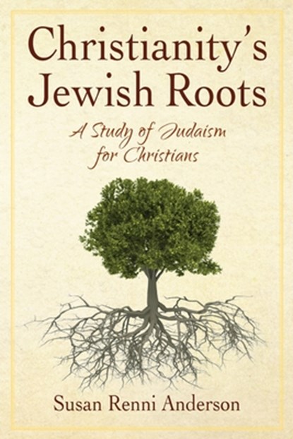 Christianity's Jewish Roots, Susan Anderson - Paperback - 9798987090404