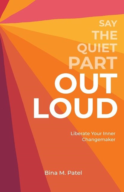 Say The Quiet Part Out Loud, Bina M. Patel - Paperback - 9798987131589