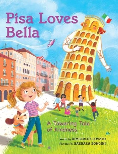 Pisa Loves Bella: A Towering Tale of Kindness, Kimberley Lovato - Gebonden - 9798987140161