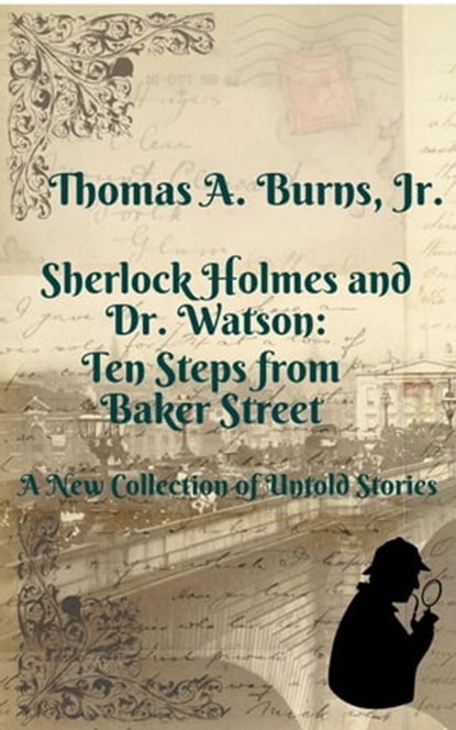 Sherlock Holmes and Dr. Watson: Ten Steps from Baker Street, Thomas A. Burns, Jr. - Ebook - 9798987209936
