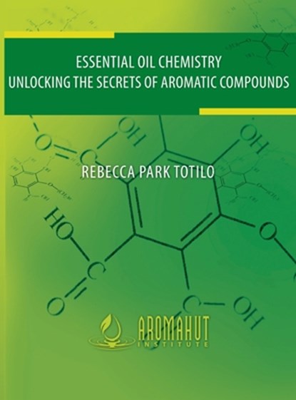 Essential Oil Chemistry, Rebecca Park Totilo - Gebonden - 9798987246467