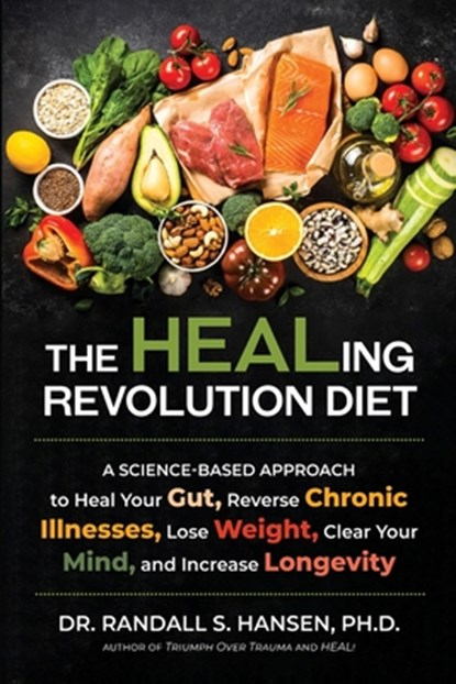 The HEALing Revolution Diet: A Science-based Approach to Heal Your Gut, Reverse Chronic Illnesses, Lose Weight, Clear Your Mind, and Increase Longevit, Randall Hansen - Paperback - 9798987252055