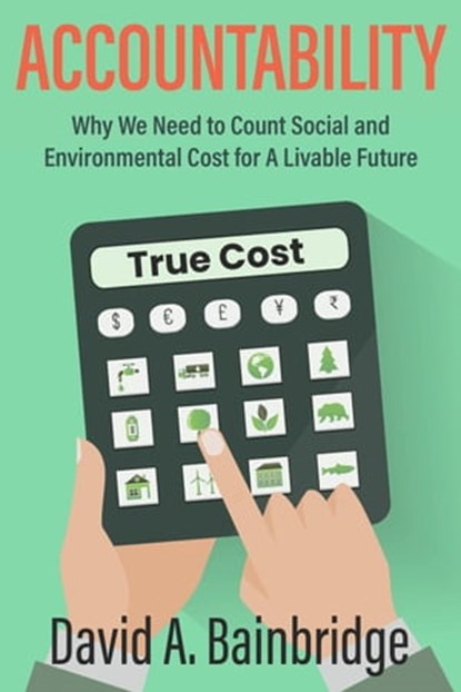 Accountability: Why We Need to Count Social and Environmental Cost for A Livable Future, David Bainbridge - Ebook - 9798987261934