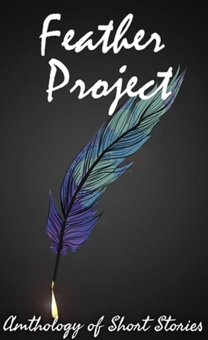 Feather Project 4, Morgan Pletcher ; Rodaina ; Hope Robens ; Mike McCarty ; Holden Marrs ; Samantha Sullivan - Ebook - 9798987272329