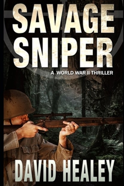 Savage Sniper: A World War II Thriller, David Healey - Paperback - 9798987280829