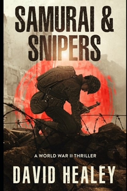 Samurai & Snipers: A World War II Thriller, David Healey - Paperback - 9798987280843