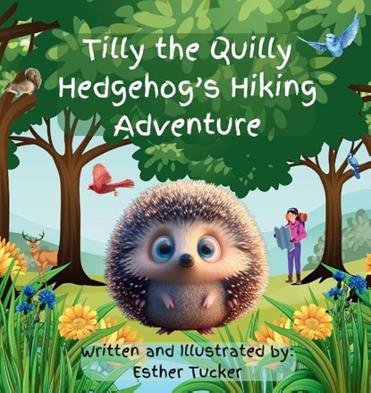 Tilly the Quilly Hedgehog's Hiking Adventure, Esther Tucker - Paperback - 9798987311363