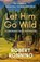 Let Him Go Wild--A Coronado Trail Adventure, Robert Ronning - Paperback - 9798987333822