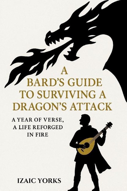 A Bards Guide To Surviving a Dragon's Attack, Izaic Yorks - Paperback - 9798987336991