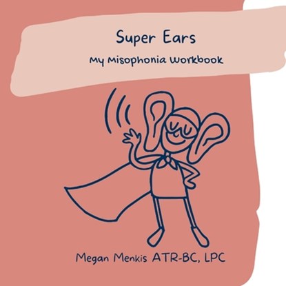 Super Ears: My Misophonia Workbook, Megan Menkis - Paperback - 9798987351635