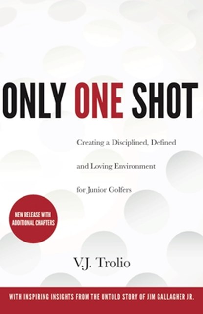 Only One Shot: Creating a Disciplined, Defined and Loving Environment for Junior Golfers, V. J. Trolio - Paperback - 9798987478066