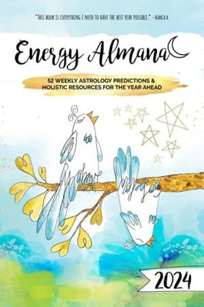 2024 Energy Almanac: 52 Weekly Astrology Predictions & Holistic Resources For The Year Ahead, TAM VEILLEUX - Ebook - 9798987486481