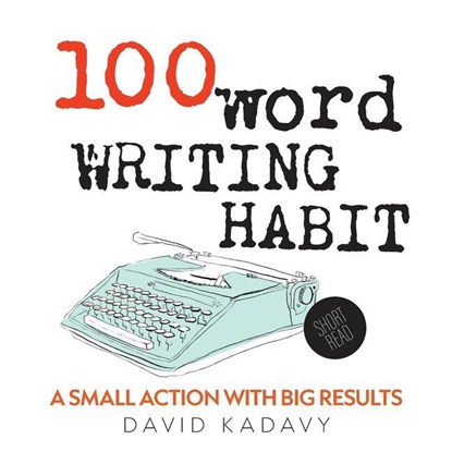 100-WORD WRITING HABIT, David Kadavy - Paperback - 9798987498101