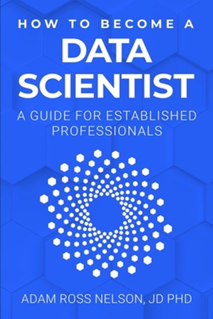 How to Become a Data Scientist, Adam Ross Nelson - Paperback - 9798987503744
